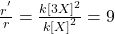 \frac { { r }^{ ' } }{ r } =\frac { { k[3X] }^{ 2 } }{ { k[X] }^{ 2 } }=9 